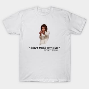 Don't mess with Nancy pelosi T-Shirt